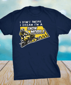 I Don’t Snore I Dream I’m A Snowmobile Sportss Shirt