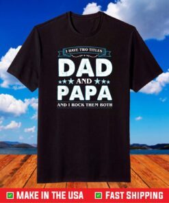 I Have Two Titles Dad And Papa Funny Tshirt Fathers Day T-Shirt