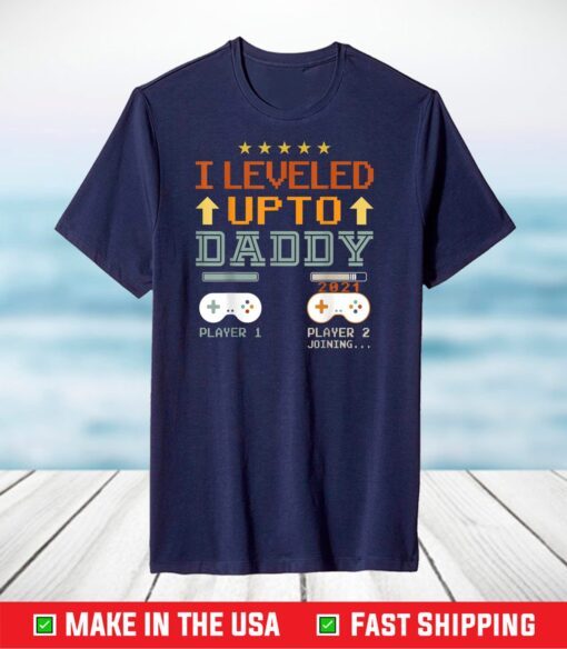 I Leveled up to Daddy 2021 Gift Promoted to Daddy Est 2021 T-Shirt