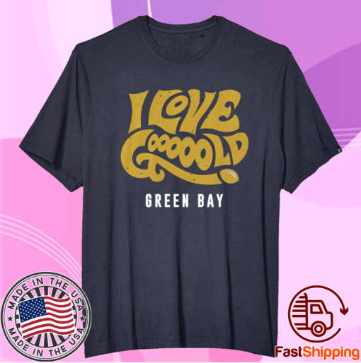 I Love Gooooold Green Bay Football Shirt