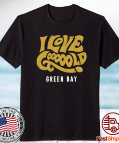 I Love Gooooold Green Bay Football Shirt