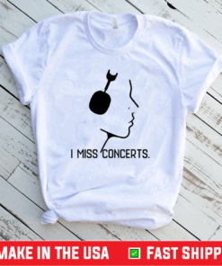 I Miss Concerts Shirt