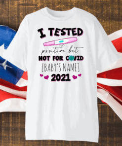 I Tested Positive But Not For Covid Funny Pregnancy Announcement T-Shirt