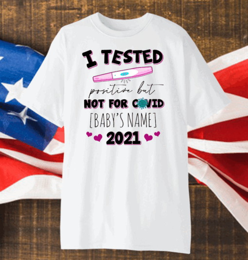 I Tested Positive But Not For Covid Funny Pregnancy Announcement T-Shirt