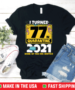 I Turned 77 In Quarantine 2021 Shirt 77th Birthday Gift Premium T-Shirt