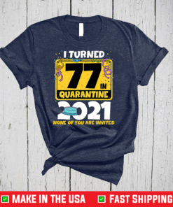 I Turned 77 In Quarantine 2021 Shirt 77th Birthday Gift Premium T-Shirt