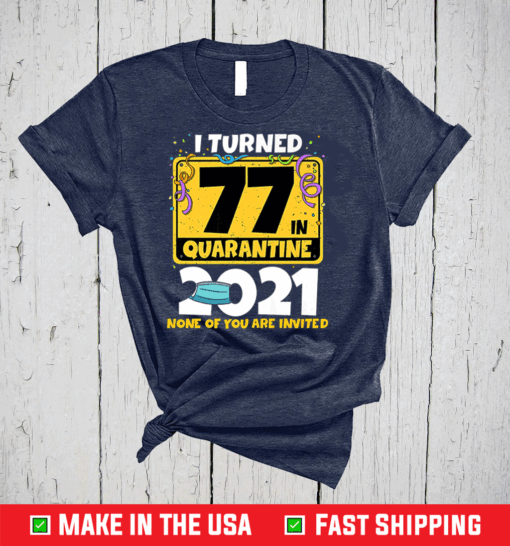 I Turned 77 In Quarantine 2021 Shirt 77th Birthday Gift Premium T-Shirt