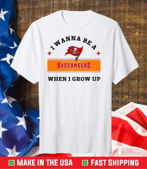 I Wanna Be A Buccaneers When I Grow Up,Buccaneers Football Team Gift T-Shirts