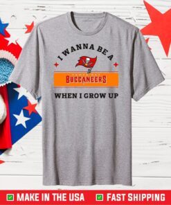 I Wanna Be A Buccaneers When I Grow Up,Buccaneers Football Team Gift T-Shirts