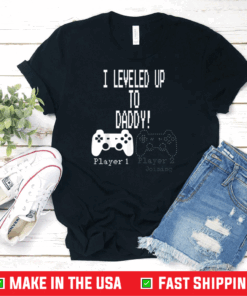 I leveled Up to Daddy!, New parent Gamer T-Shirt.