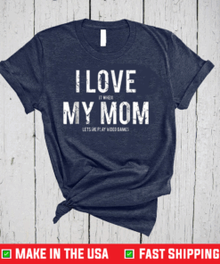 I love my mom T Shirt