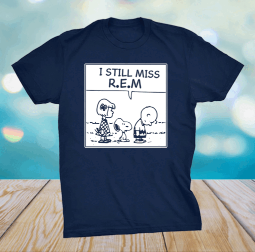 I still miss rem snoopy shirt