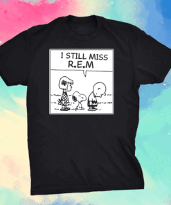 I still miss rem snoopy shirt