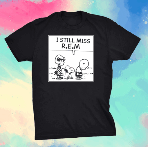 I still miss rem snoopy shirt