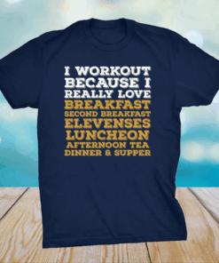 I workout because I really love breakfast second breakfast shirt