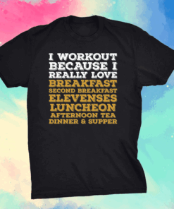 I workout because I really love breakfast second breakfast shirt