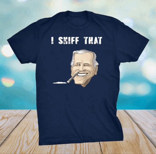 I'd Sniff That Anti Joe Biden shirt