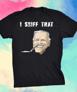 I'd Sniff That Anti Joe Biden shirt