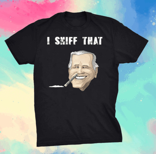 I'd Sniff That Anti Joe Biden shirt