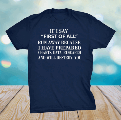 If I Say First of All Run Away Mothers day tees grandma T-Shirt