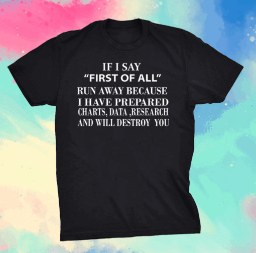 If I Say First of All Run Away Mothers day tees grandma T-Shirt