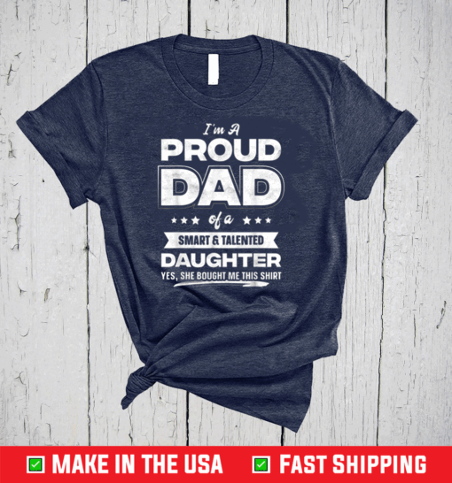 I'm A Proud Dad Shirt Gift From Daughter Funny Fathers Day T-Shirt