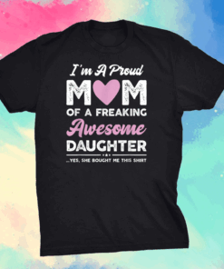 I'm A Proud Mom Shirt Gift From Daughter Funny Mothers Day T-Shirt