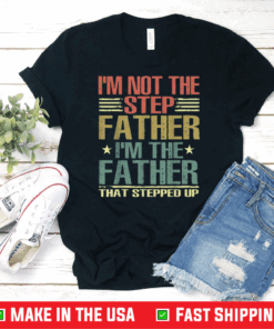 I'm Not The Step Father Stepped Up Fathers Day 2021 Retro T-Shirt