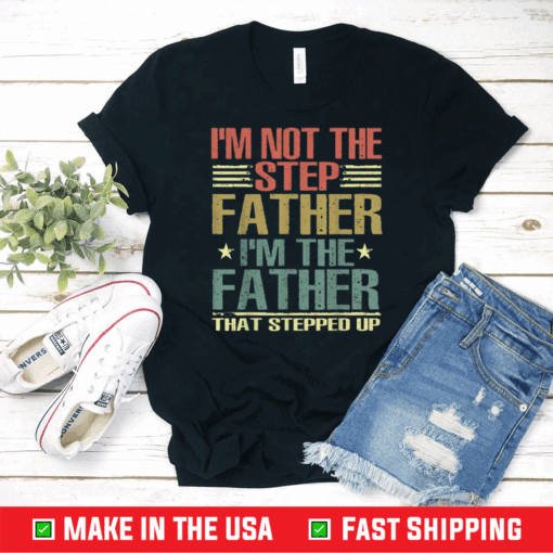 I'm Not The Step Father Stepped Up Fathers Day 2021 Retro T-Shirt