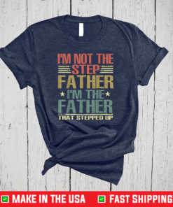 I'm Not The Step Father Stepped Up Fathers Day 2021 Retro T-Shirt