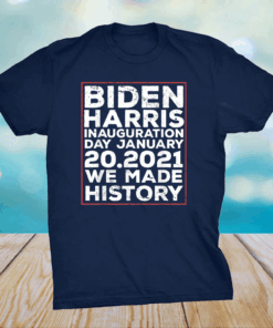 Inauguration 2021 Biden Harris We Made History T-Shirt