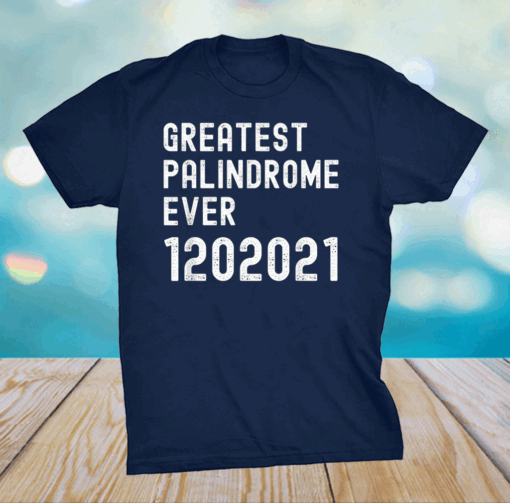 Inauguration Day 2021 Greatest Palindrome Ever 1202021 T-Shirt