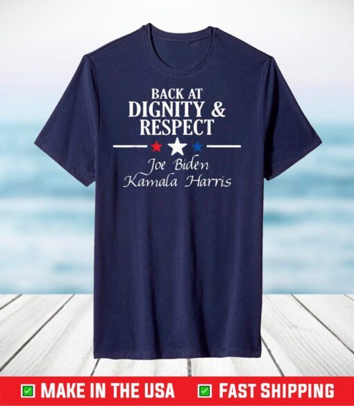 Inauguration Day Biden Harris 1.20.2021 Dignity and Respect T-Shirt