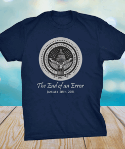 Inauguration day 2021 The End of an Error Biden Harris T-Shirt