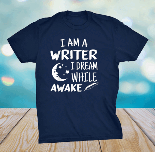 I´m A Writer I Dream While Awake Motive for a Writer Shirt