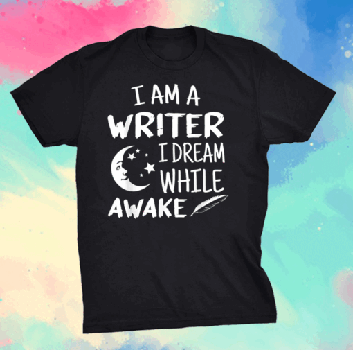 I´m A Writer I Dream While Awake Motive for a Writer Shirt