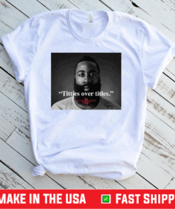 James Harden Titties over titles shirt