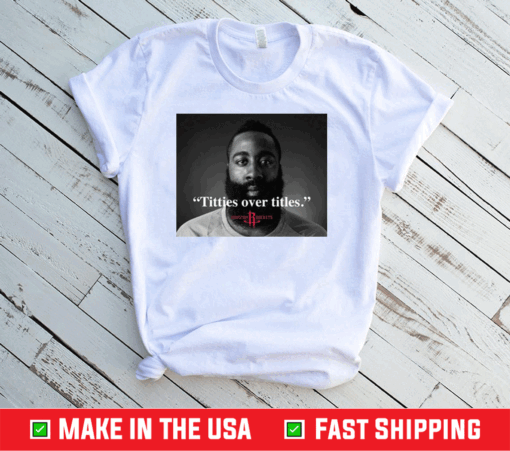 James Harden Titties over titles shirt