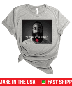 James Harden Titties over titles shirt