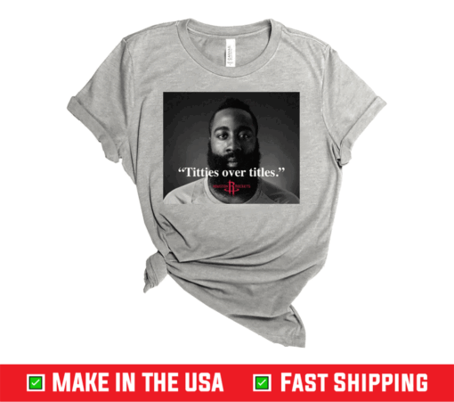 James Harden Titties over titles shirt