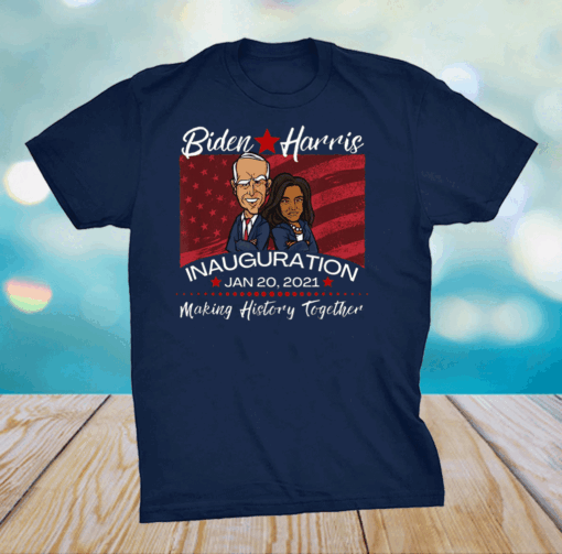 Joe Biden Inauguration Making History Together Kamala Harris T-Shirt