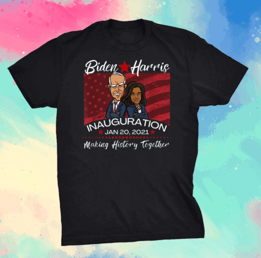 Joe Biden Inauguration Making History Together Kamala Harris T-Shirt