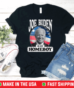 Joe Biden Is My Homeboy - Vote Biden for President 2020 T-Shirt