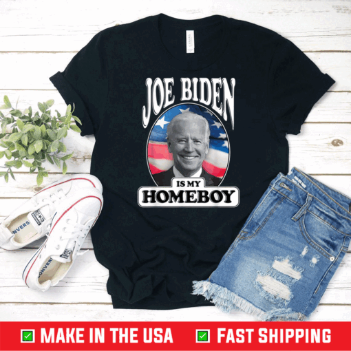 Joe Biden Is My Homeboy - Vote Biden for President 2020 T-Shirt