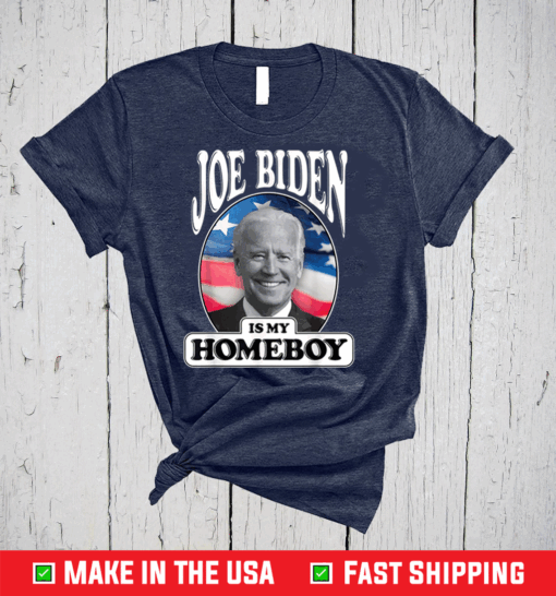 Joe Biden Is My Homeboy - Vote Biden for President 2020 T-Shirt