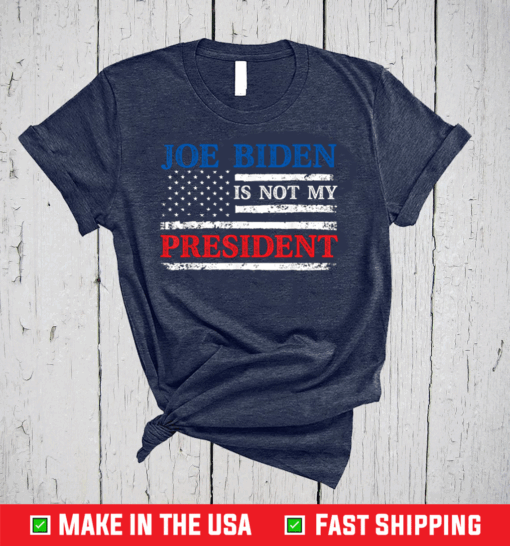 Joe Biden Is Not My President POTUS Sleepy Joe Republican T-Shirt