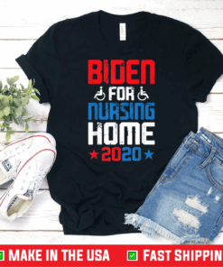 Joe Biden for Nursing Home 2020 Funny Presidential Election T-Shirt