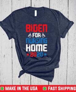 Joe Biden for Nursing Home 2020 Funny Presidential Election T-Shirt