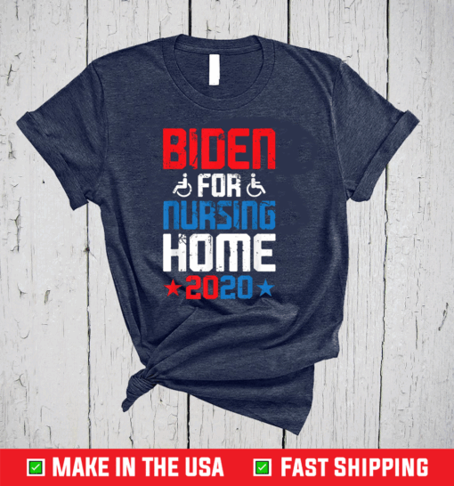 Joe Biden for Nursing Home 2020 Funny Presidential Election T-Shirt