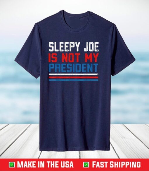 Joe Biden is not my president shirt Sleepy Joe Anti Biden US 2021 Unisex T-Shirt